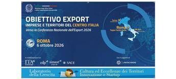 Export, il Sistema Paese fa tappa a Roma: imprese e territori del Centro alla prova dei nuovi mercati